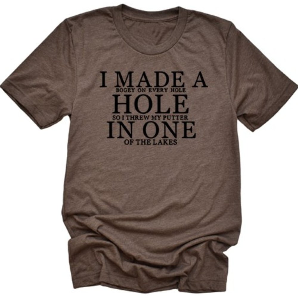 I Made A Hole In One T-Shirt